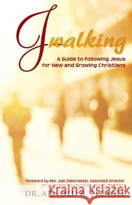 J-Walking: A Guide to Following Jesus for New and Growing Christians Dr Arnold R. Fleagle 9780989106474
