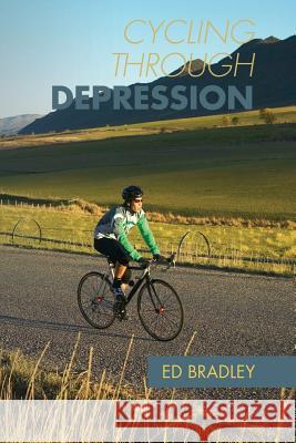 Cycling Through Depression Ed Bradley 9780989107402