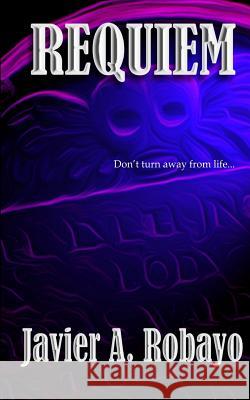 Requiem Javier a. Robayo 9780989107624 New England Endeavors