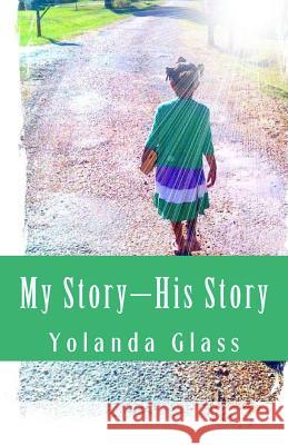 My Story-His Story Yolanda Glass 9780989109307