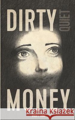 Dirty Quiet Money Ryan E. Long 9780989117524 Quality Filth, L.L.C.