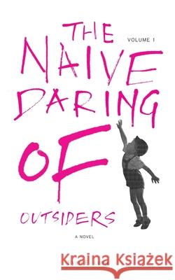 The Naive Daring of Outsiders Ryan E. Long 9780989117586 Quality Filth, L.L.C.
