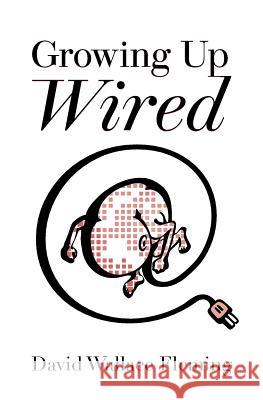 Growing up Wired Fleming, David Wallace 9780989124713