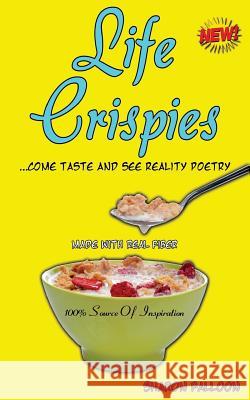 Life Crispies...Come Taste and See Reality Poetry Sharon Falloon 9780989127530