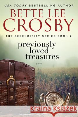 Previously Loved Treasures: The Serendipity Series Book Two Bette Lee Crosby 9780989128957 Bent Pine Publishing