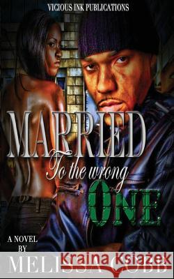 Married To The Wrong One Cobb, Melissa 9780989131872 Vicious Ink Publications