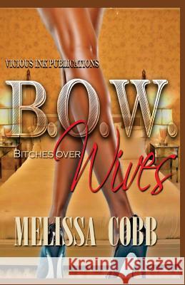 B.O.W.: Bitches Over Wives Melissa Cobb 9780989131889 Vicious Ink Publications
