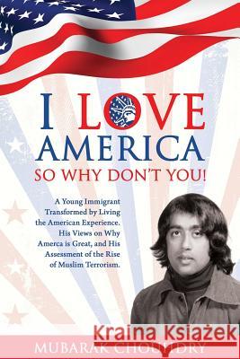 I Love America So Why Don't You! Mubarak Chouhdry 9780989132008 Globalweb Inc.