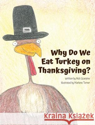 Why Do We Eat Turkey on Thanksgiving? Nicholas Scarpino Marlene Turner Tobi Carter 9780989133432 Little Shoe Publishing