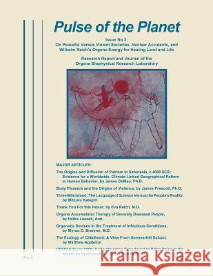 Pulse of the Planet No.3: On Peaceful Versus Violent Societies, Nuclear Accidents, and Wilhelm Reich's Orgone Energy for Healing Land and Life James Demeo   9780989139069