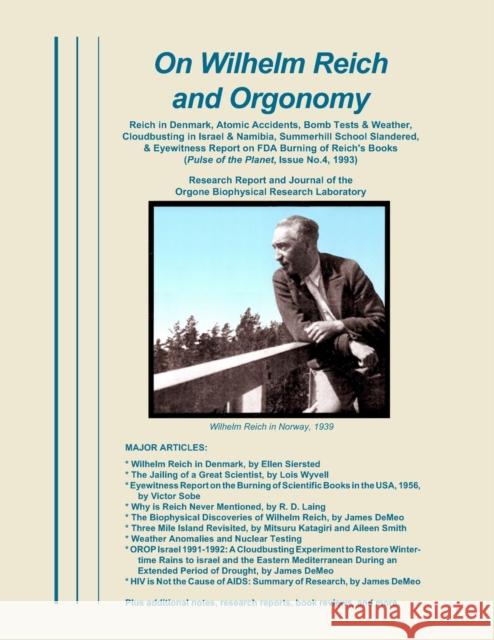 On Wilhelm Reich and Orgonomy: Reich in Denmark, Atomic Accidents, Bomb Tests & Weather, Cloudbusting in Israel & Namibia, Summerhill School Slandere James Demeo   9780989139076 Natural Energy Works