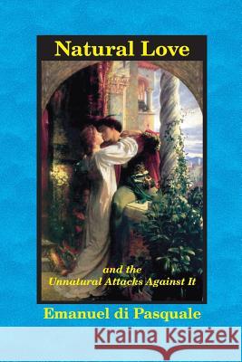 Natural Love, and the Unnatural Attacks Against It Emanuel D James Demeo 9780989139083