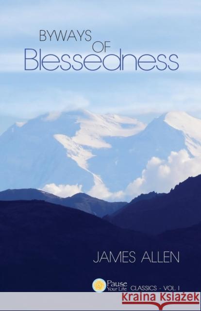 Byways of Blessedness (Pause Your Life Classics - Vol. I) Associate Professor of Philosophy James    9780989139922 Goal Ability, LLC