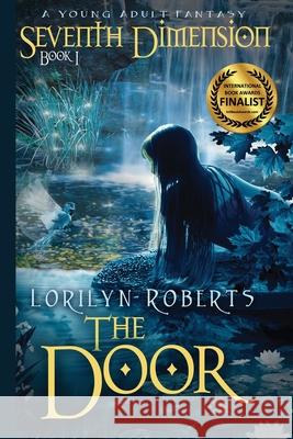 Seventh Dimension - The Door: A Young Adult Fantasy Lorilyn Roberts 9780989142601