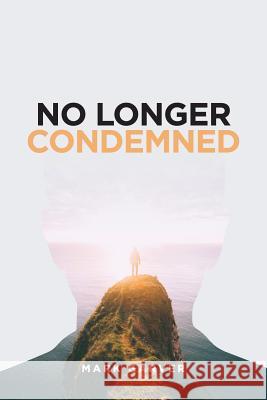 No Longer Condemned Mark Garver 9780989142984