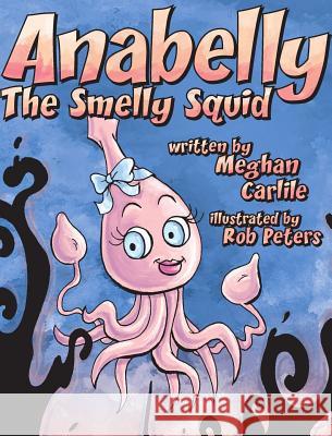 Anabelly the Smelly Squid Meghan Carlile 9780989151047 Zebra Ginkgo Group