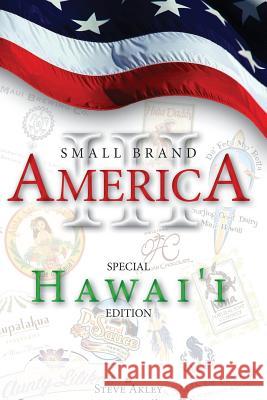 Small Brand America III: Special Hawai'i Edition Steve Akley Mark Hansen 9780989151795 Steve Akley