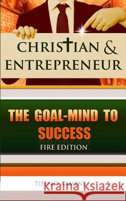Christian & Entrepreneur: The Goal-Mind to Success Tiffany Buckner-Kameni 9780989157971 Anointed Fire