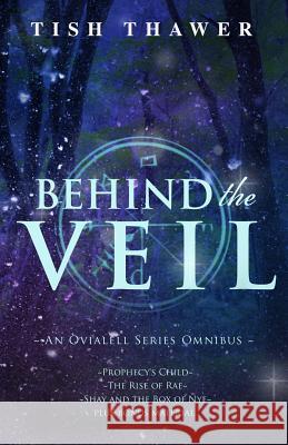 Behind the Veil: An Ovialell Series Omnibus Tish Thawer Regina Wamba 9780989158541 Amber Leaf Publishing