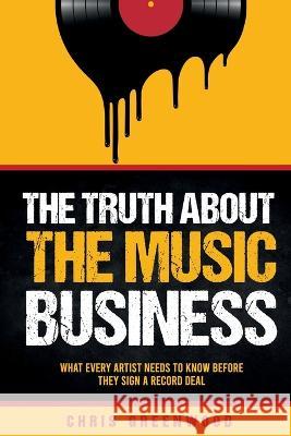 The Truth About The Music Business Chris Greenwood   9780989160391