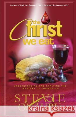The Christ we eat: Understanding and applying the mystery of communion Okauru, Stevie 9780989162951 Mark Asemota