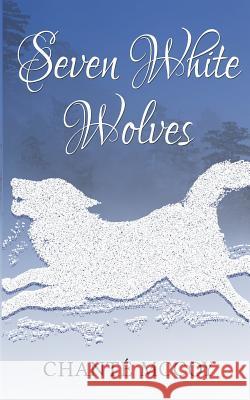 Seven White Wolves Chante McCoy 9780989165730 Quaking Aspen Publishing