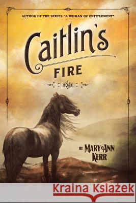 Caitlin's Fire Mary Ann Kerr 9780989168120