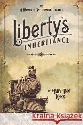 Liberty's Inheritance Mary Ann Kerr 9780989168137