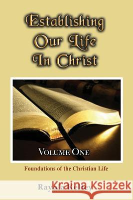 Establishing Our Life in Christ Rayola Kelley 9780989168311 Hidden Manna Publications