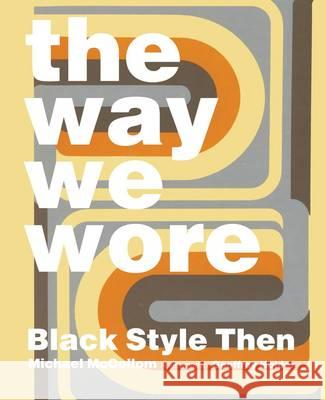The Way We Wore: Black Style Then McCollom, Michael 9780989170444 Glitterati