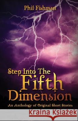 Step Into The Fifth Dimension Philip Fishman 9780989170864 Mps Publishing
