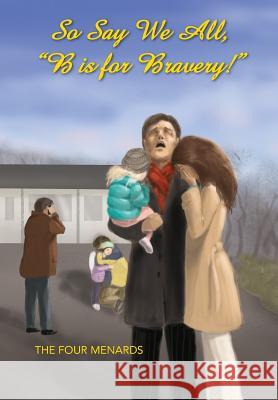 So Say We All, B Is for Bravery! Michele R. Menard Lucille R. Menard 9780989173469