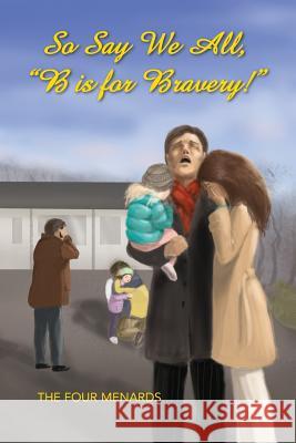 So Say We All, B Is for Bravery. Michele R. Menard Lucille Menard 9780989173476