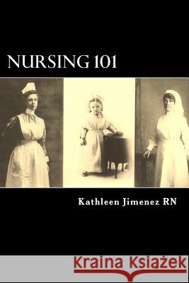 Nursing 101: The Little Handbook of Basic Essentials Kathleen Jimenez 9780989176507 Nursesync LLC