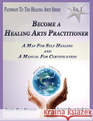 Pathways to the Healing Arts Series: Volume 1: Becoming a Healing Practitioner Joanne Kai Julie L. Bradshaw Dyan Way 9780989180849