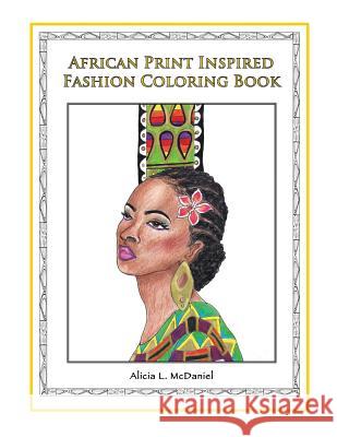 African Print Inspired Fashion Coloring Book Alicia L. McDaniel Alicia L. McDaniel Alicia L. McDaniel 9780989182485 Not Avail