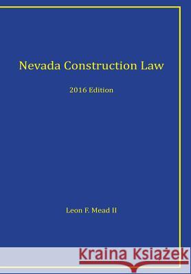 Nevada Construction Law: 2016 Edition MR Leon F. Mea 9780989193016 Dhg Publishing