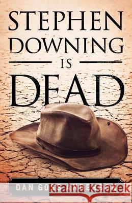 Stephen Downing Is Dead Dan Goss Anderson 9780989200905 Peer Publishing