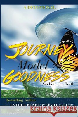 Journey Model Goodness: Seeking Our Truth Esther Renee' Wright 9780989201018
