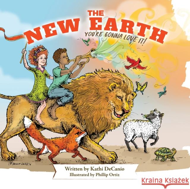 The New Earth: You're Gonna Love It Kathi Decanio Phillip Ortiz 9780989201636 Let the Children Press