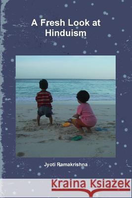 A Fresh Look at Hinduism Jyoti Ramakrishna 9780989202916