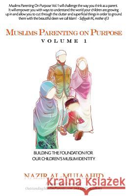 Muslims Parenting on Purpose Volume 1 Nazir Al-Mujaahid Sabriyya Abdur-Rauf 9780989205108