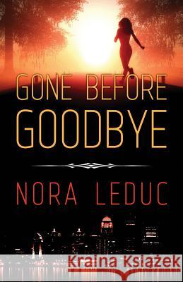 Gone Before Goodbye Nora Leduc 9780989209083 Nora Leduc