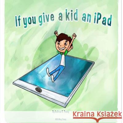 If you give a kid an iPad Young, Mary 9780989209106