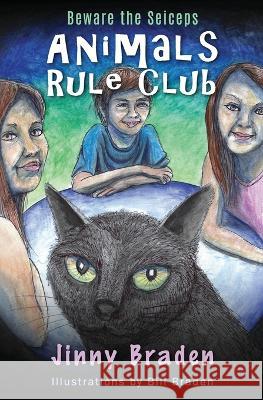 Animals Rule Club: Beware the Seiceps Jinny Braden, Bill Braden 9780989212625