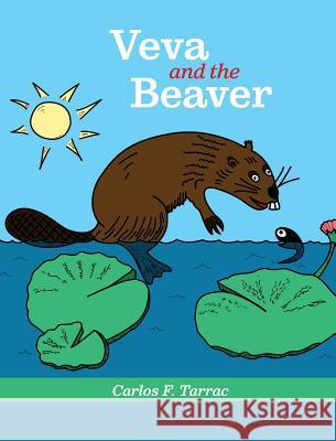 Veva and the Beaver Carlos F. Tarrac 9780989212793 Carlos Tarrac