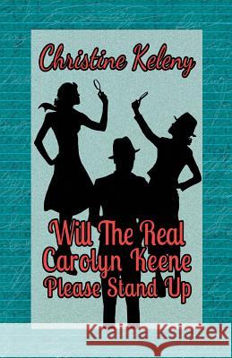 Will the Real Caroyln Keene Please Stand Up Christine Keleny 9780989215244 Ck Books