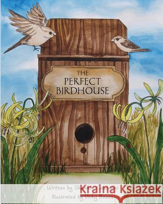 The Perfect Birdhouse Shannon Cascarini Vicky Bowes 9780989218801 Pink Blossom Publishing