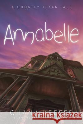 Annabelle: A Ghostly Texas Tale Chana Keefer Scott Seeto 9780989219778