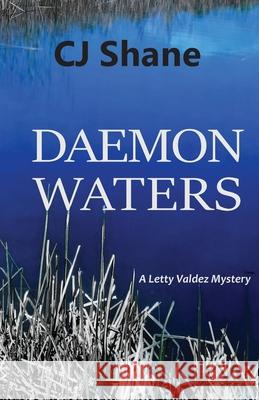 Daemon Waters: A Letty Valdez Mystery C. J. Shane 9780989221689 Rope's End Publishing